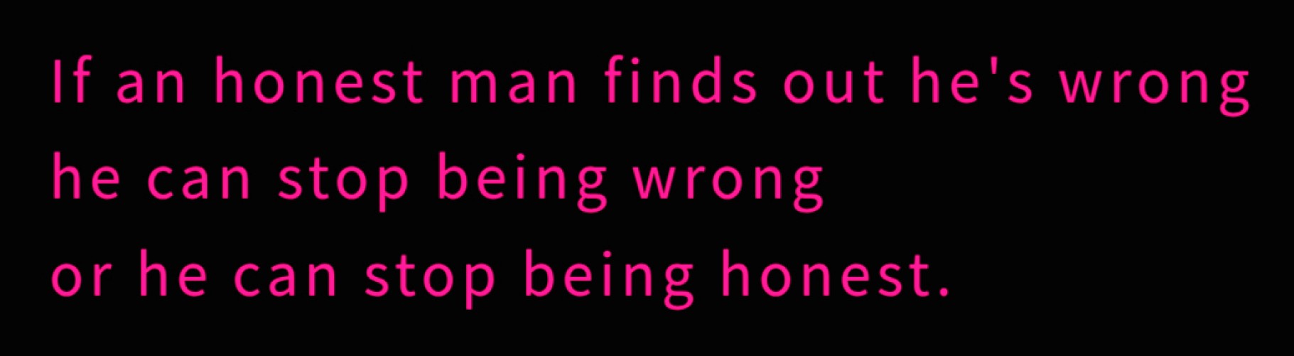 If an honest man finds out he's wrong ...